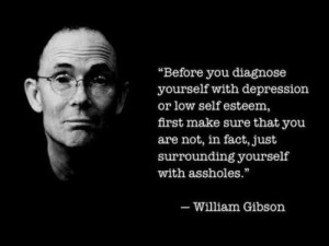 Before-you-diagnose-yourself-with-depression-or-low-self-esteem-first-make-sure-that-you-are-not-in-fact-just-surrounding-yourself-with-assholes-quote-William-Gibson